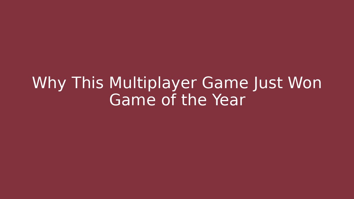 Why This Multiplayer Game Just Won Game of the Year