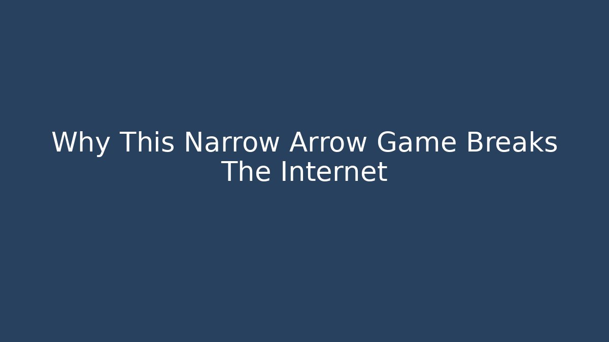 Why This Narrow Arrow Game Breaks The Internet