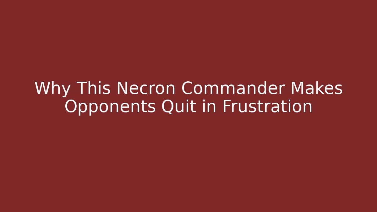 Why This Necron Commander Makes Opponents Quit in Frustration