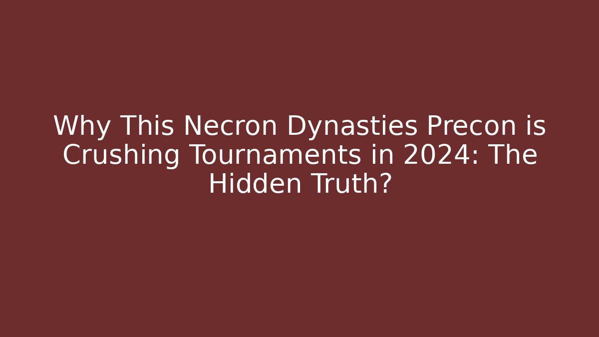 Why This Necron Dynasties Precon is Crushing Tournaments in 2024: The Hidden Truth?