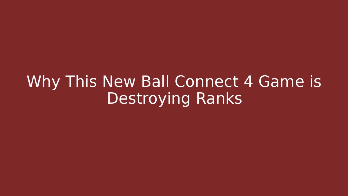 Why This New Ball Connect 4 Game is Destroying Ranks