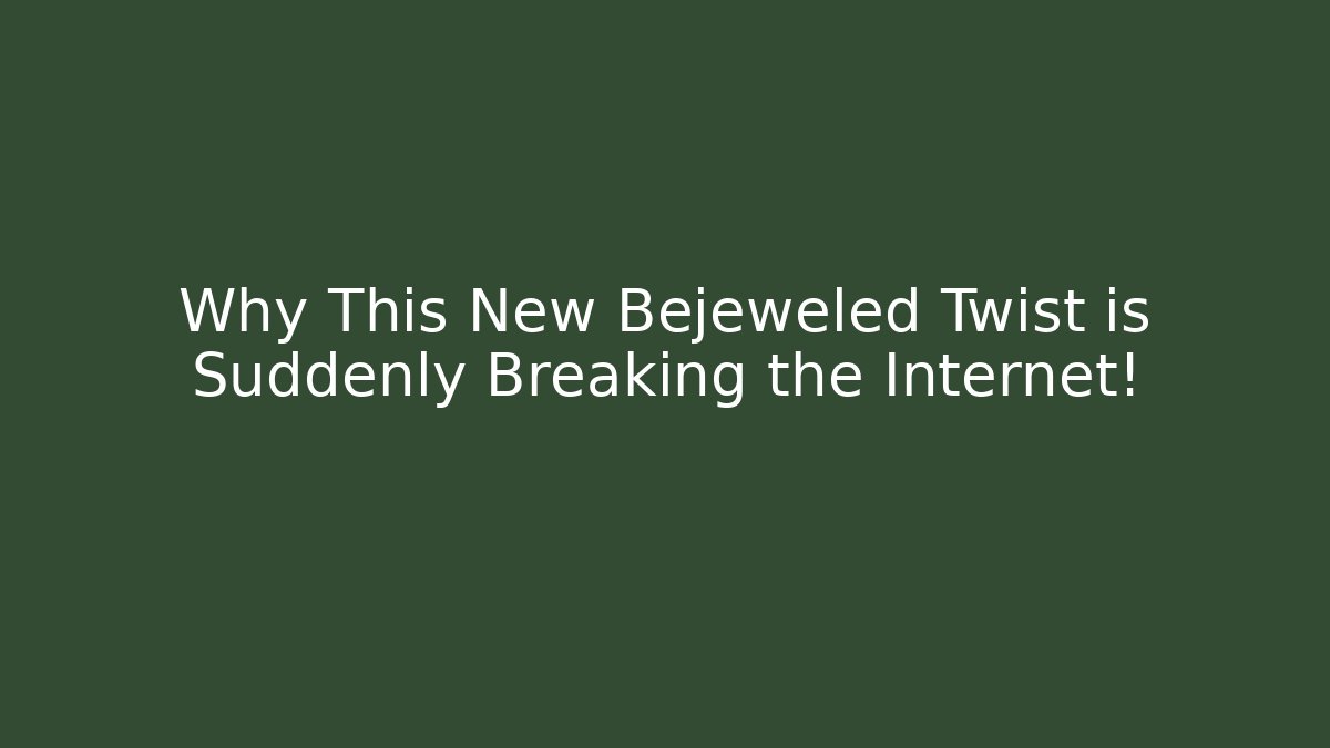 Why This New Bejeweled Twist is Suddenly Breaking the Internet!