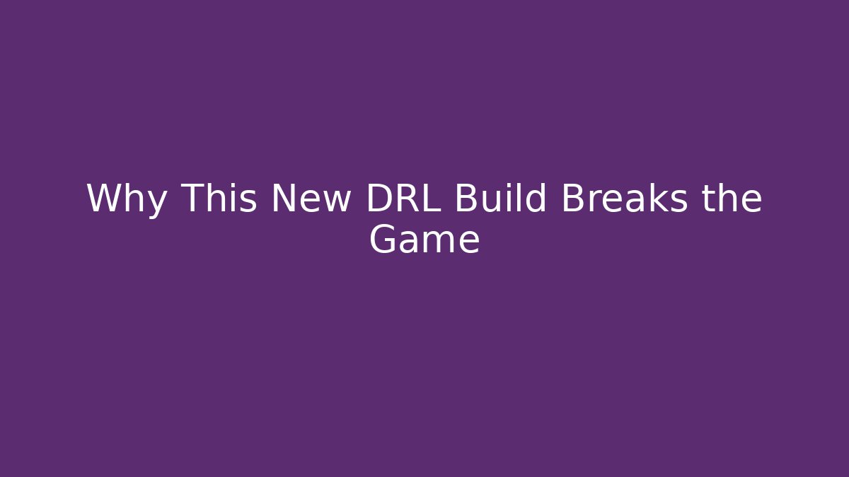 Why This New DRL Build Breaks the Game