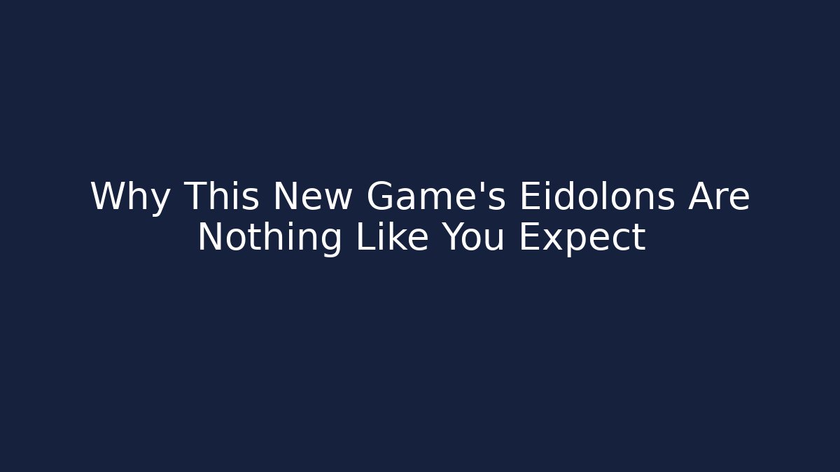 Why This New Game's Eidolons Are Nothing Like You Expect - Create More Assets