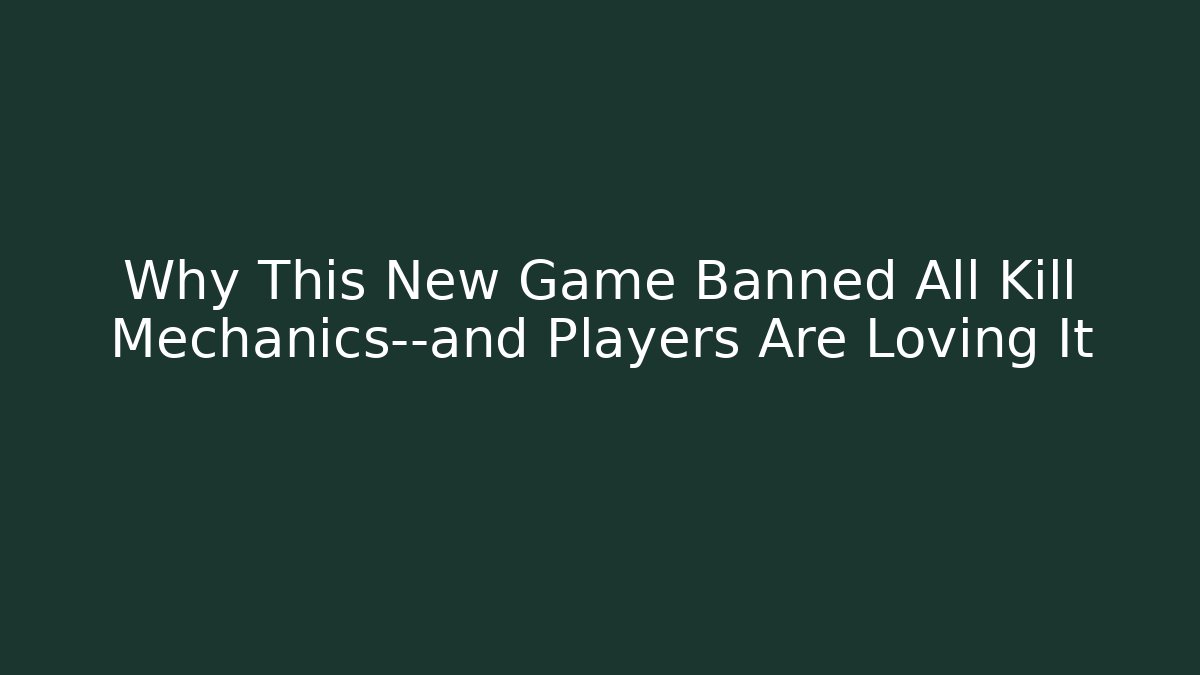Why This New Game Banned All Kill Mechanics—and Players Are Loving It