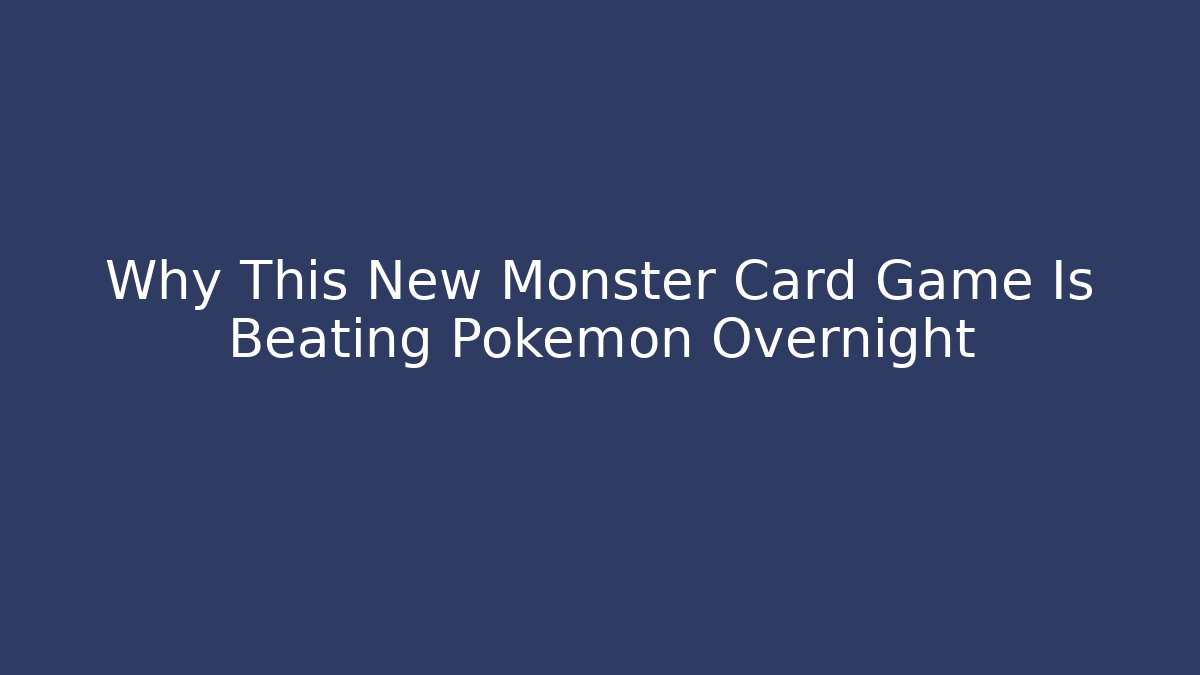Why This New Monster Card Game Is Beating Pokémon Overnight