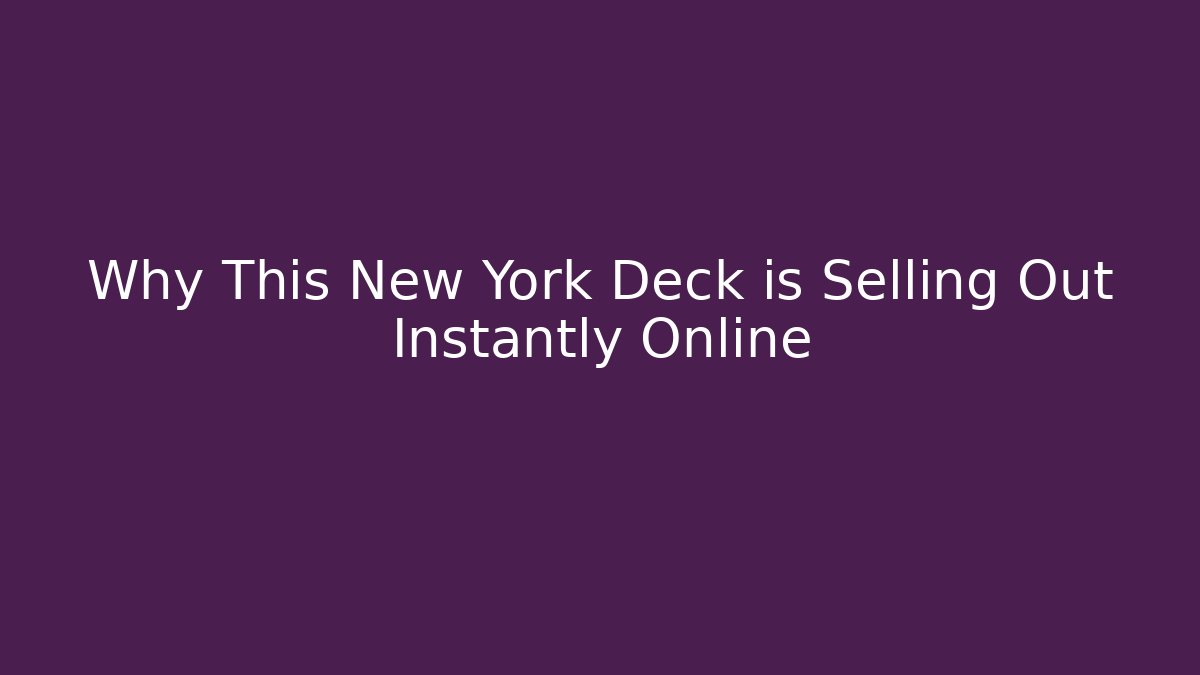 Why This New York Deck is Selling Out Instantly Online
