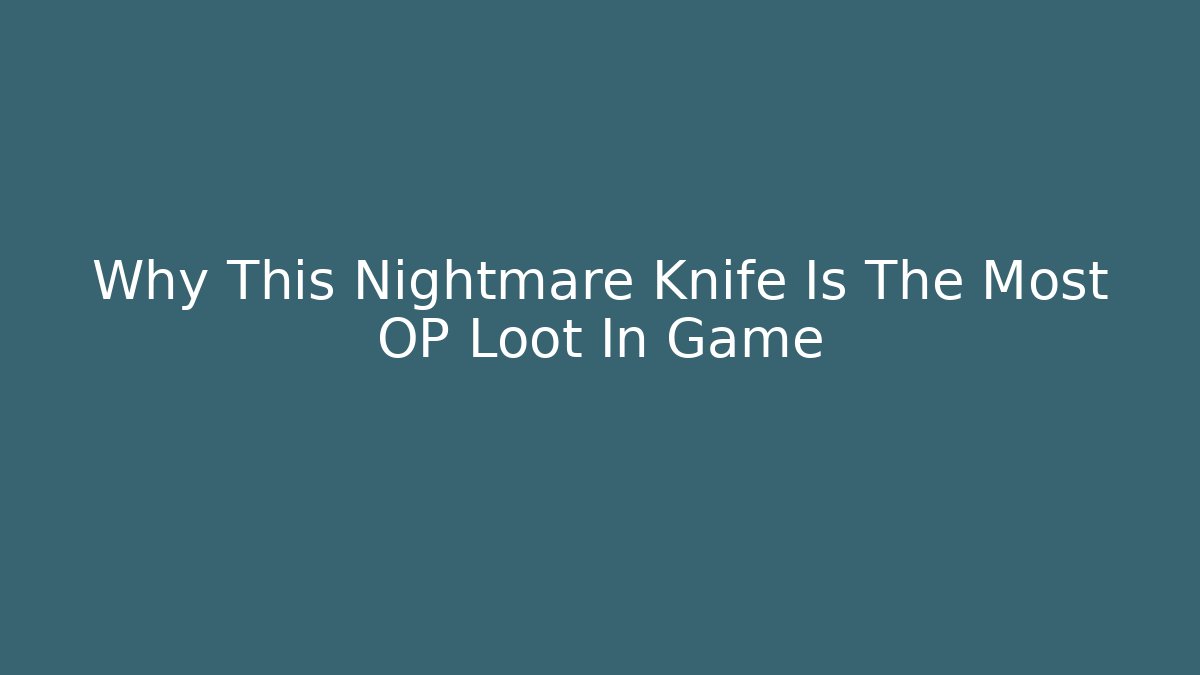 Why This Nightmare Knife Is The Most OP Loot In Game