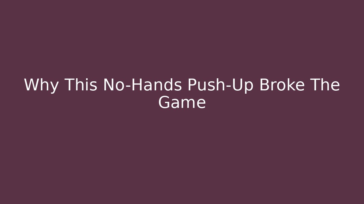 Why This No-Hands Push-Up Broke The Game
