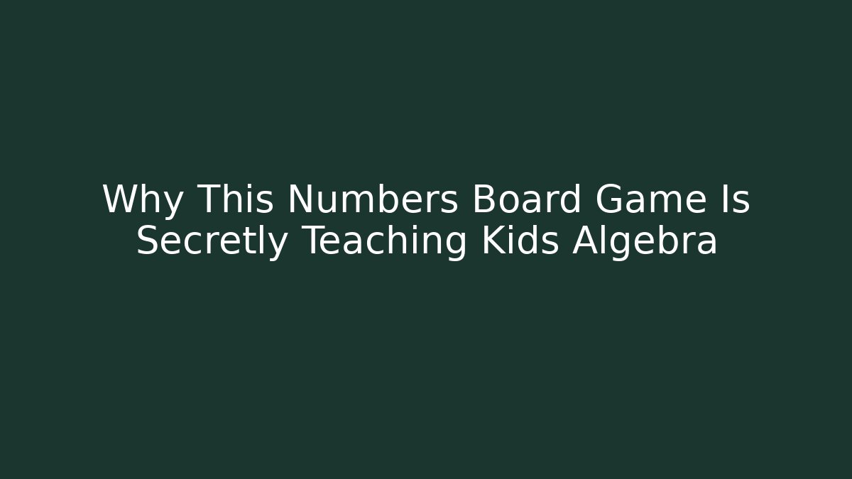 Why This Numbers Board Game Is Secretly Teaching Kids Algebra