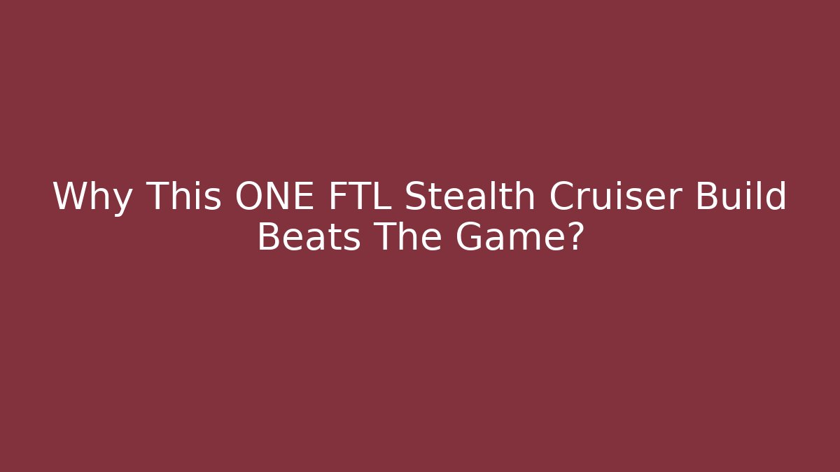 Why This ONE FTL Stealth Cruiser Build Beats The Game?