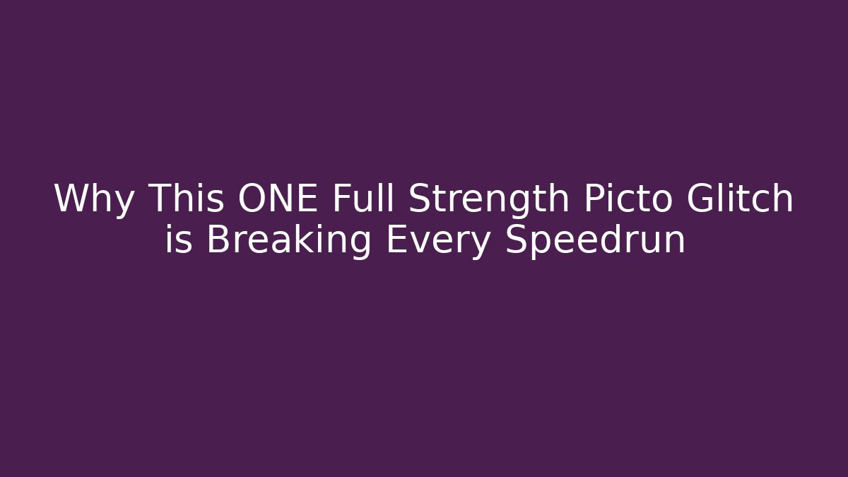 Why This ONE Full Strength Picto Glitch is Breaking Every Speedrun