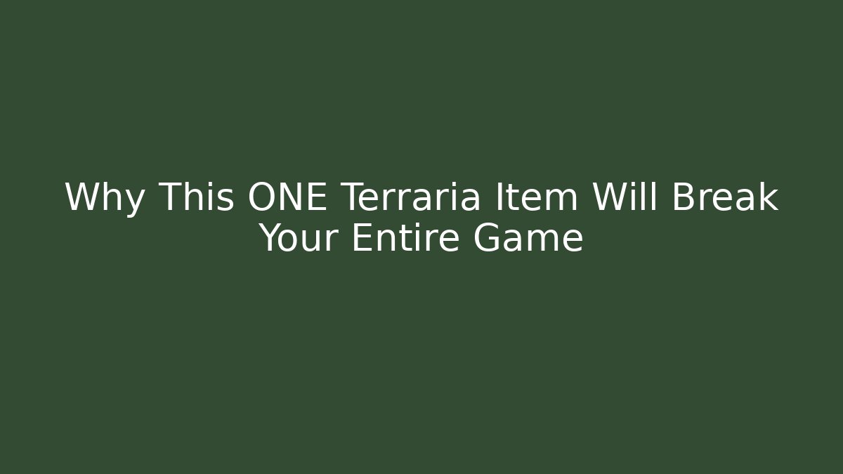 Why This ONE Terraria Item Will Break Your Entire Game