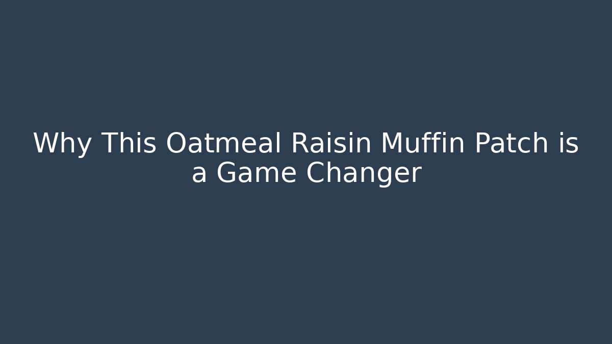 Why This Oatmeal Raisin Muffin Patch is a Game Changer