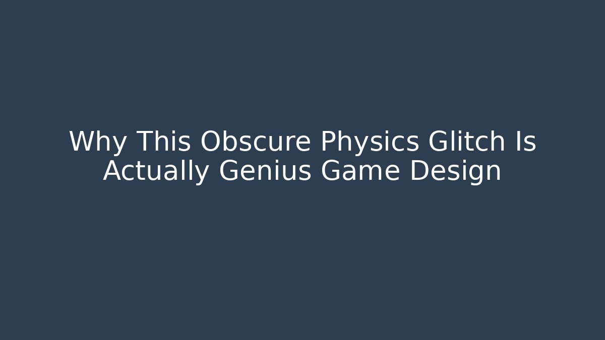 Why This Obscure Physics Glitch Is Actually Genius Game Design