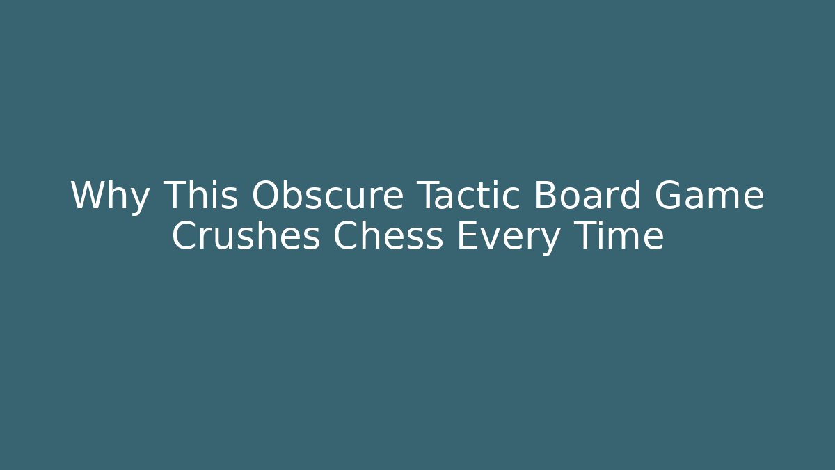 Why This Obscure Tactic Board Game Crushes Chess Every Time