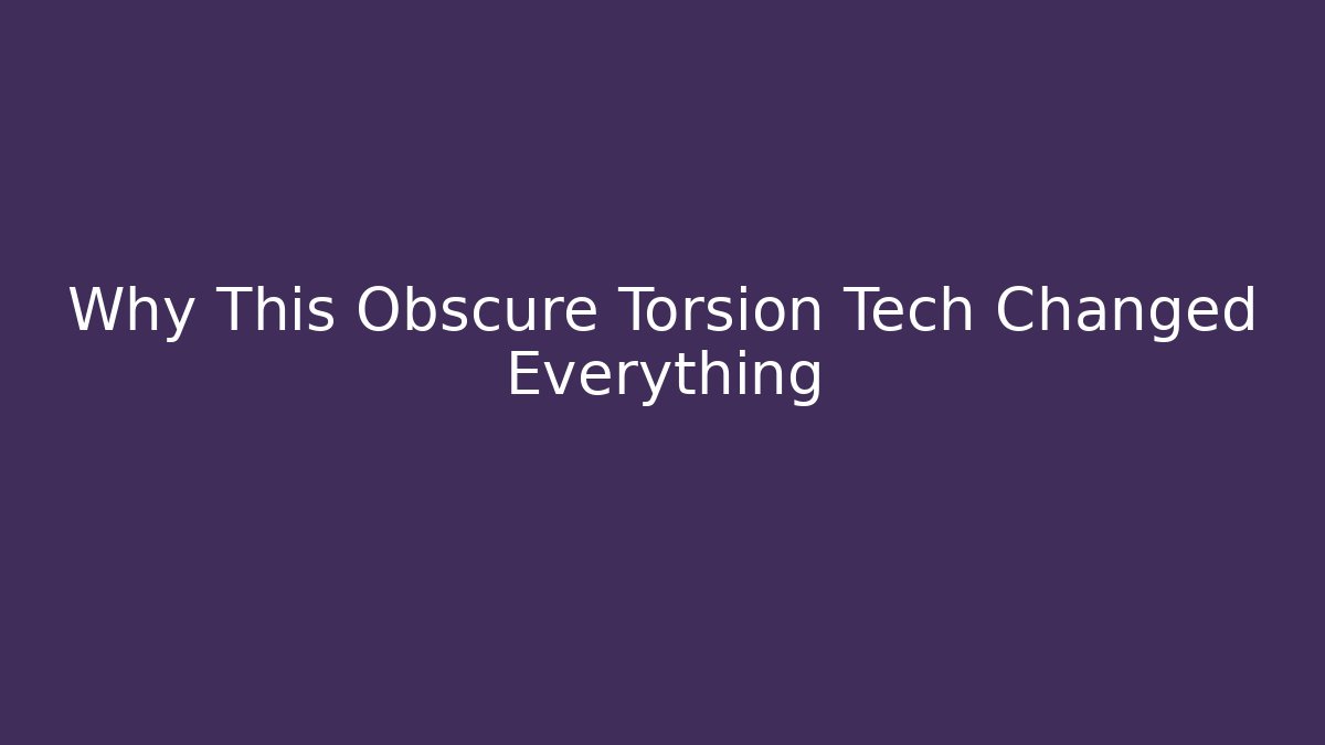 Why This Obscure Torsion Tech Changed Everything - Create More Assets