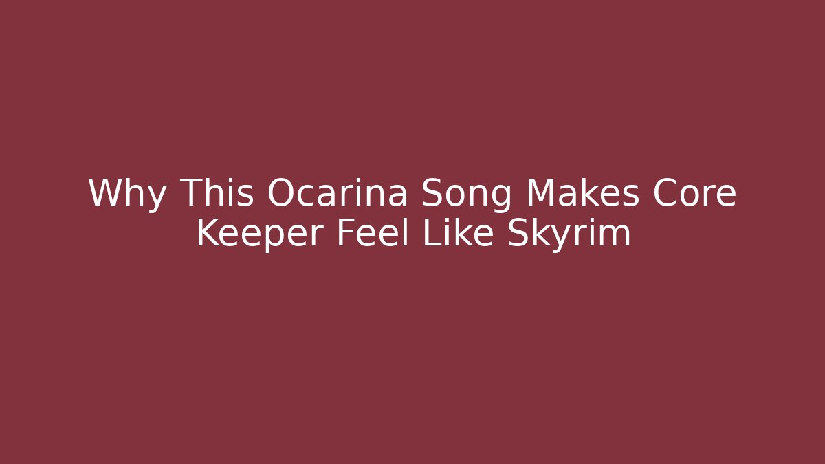 Why This Ocarina Song Makes Core Keeper Feel Like Skyrim
