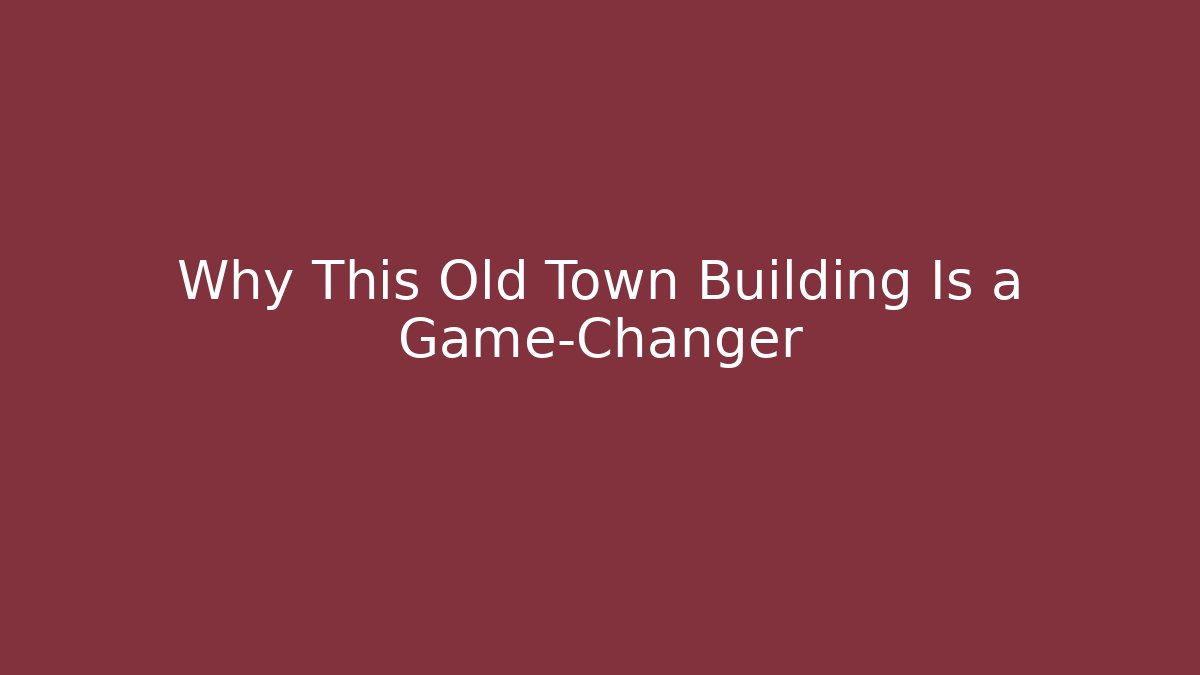 Why This Old Town Building Is a Game-Changer