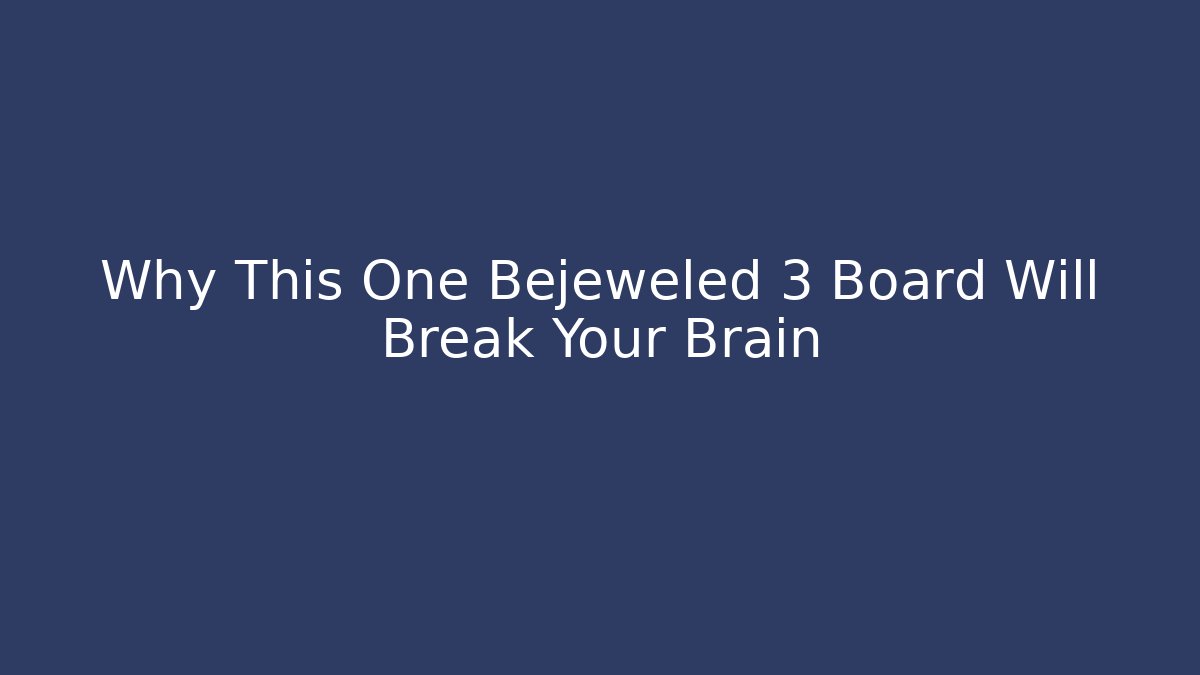 Why This One Bejeweled 3 Board Will Break Your Brain