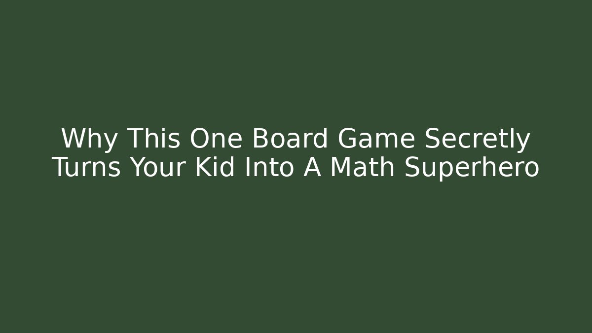 Why This One Board Game Secretly Turns Your Kid Into A Math Superhero