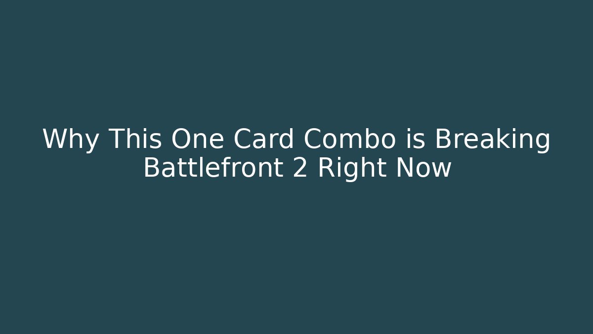 Why This One Card Combo is Breaking Battlefront 2 Right Now