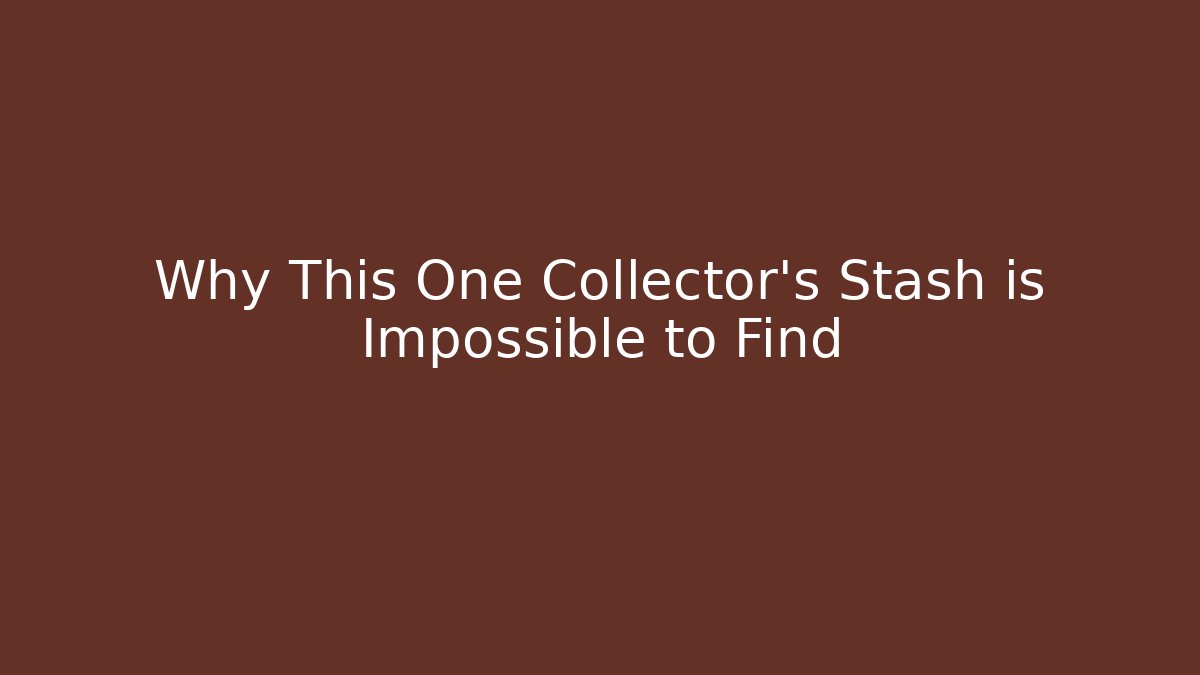 Why This One Collector's Stash is Impossible to Find