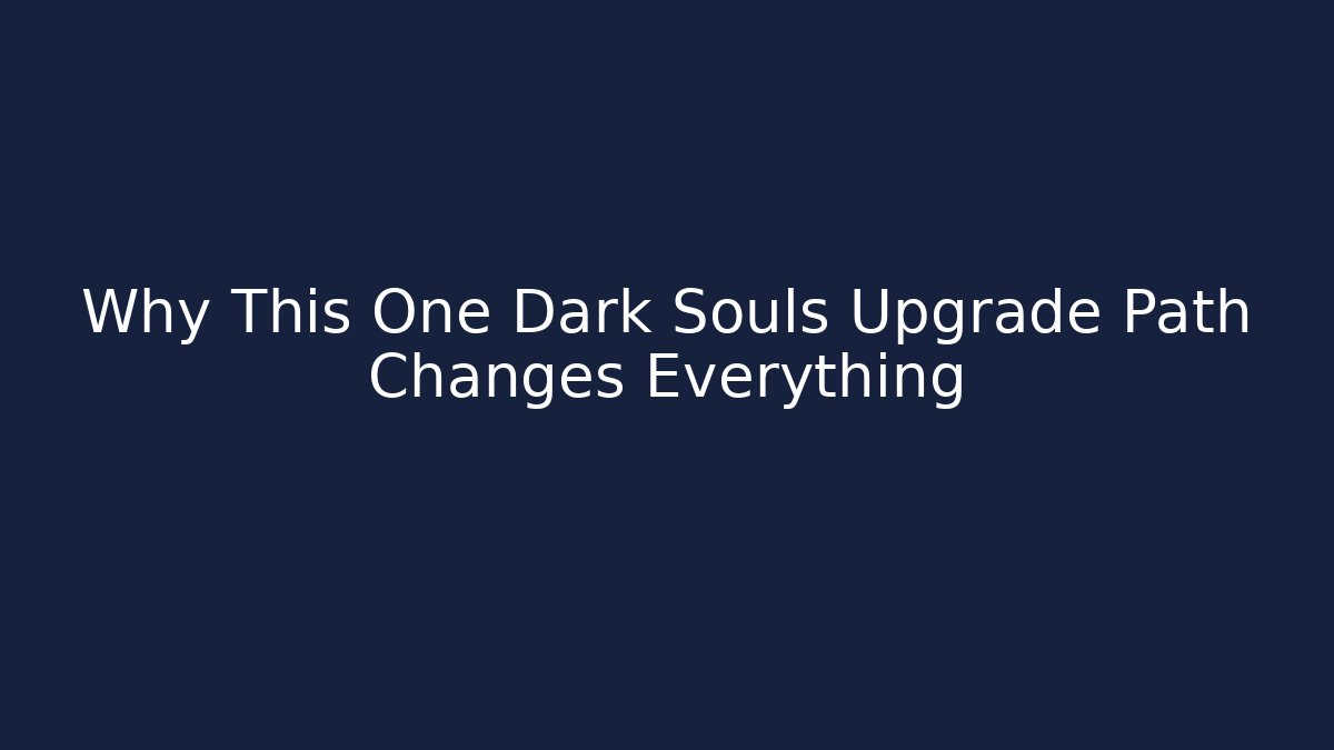 Why This One Dark Souls Upgrade Path Changes Everything