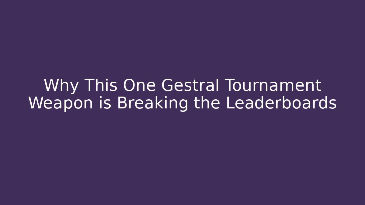 Why This One Gestral Tournament Weapon is Breaking the Leaderboards