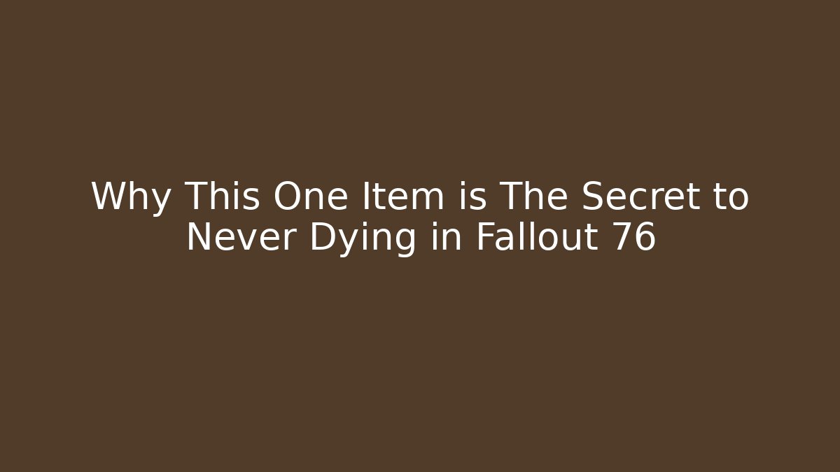 Why This One Item is The Secret to Never Dying in Fallout 76