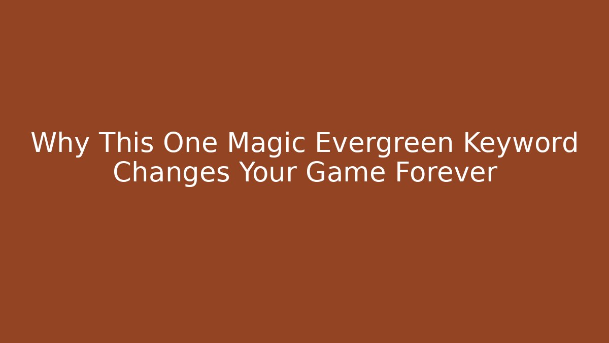 Why This One Magic Evergreen Keyword Changes Your Game Forever - Create More Assets
