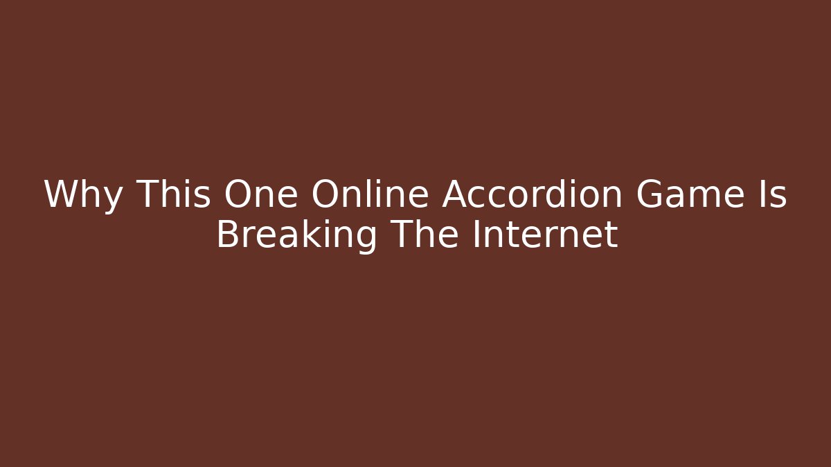 Why This One Online Accordion Game Is Breaking The Internet