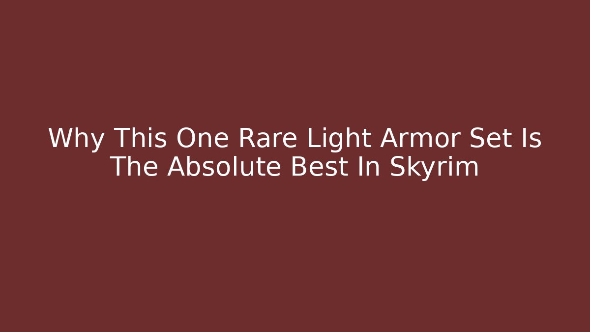 Why This One Rare Light Armor Set Is The Absolute Best In Skyrim