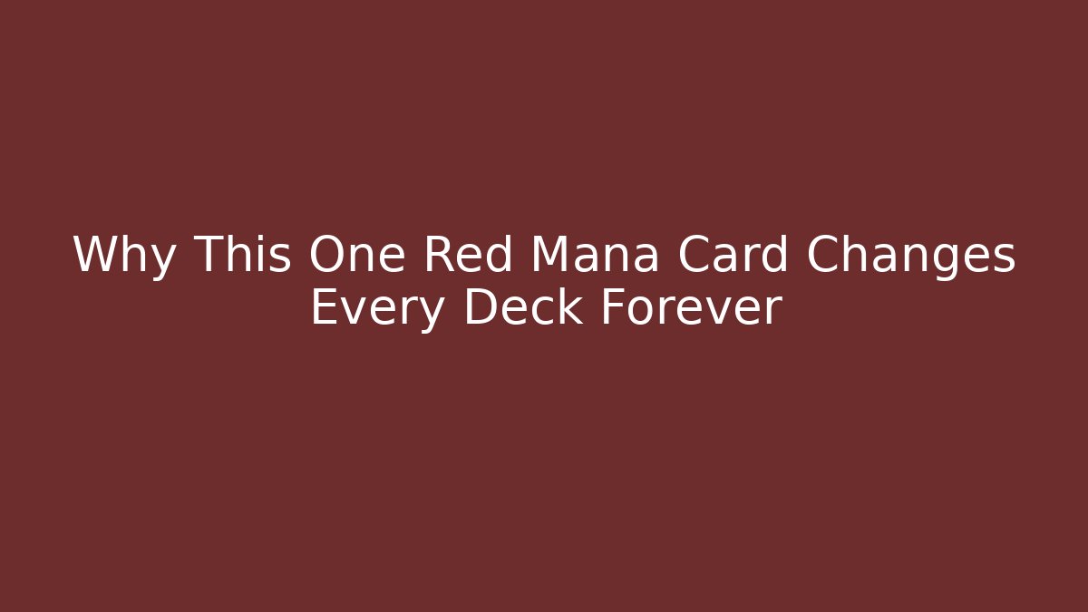 Why This One Red Mana Card Changes Every Deck Forever