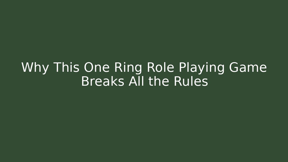Why This One Ring Role Playing Game Breaks All the Rules - Create More Assets