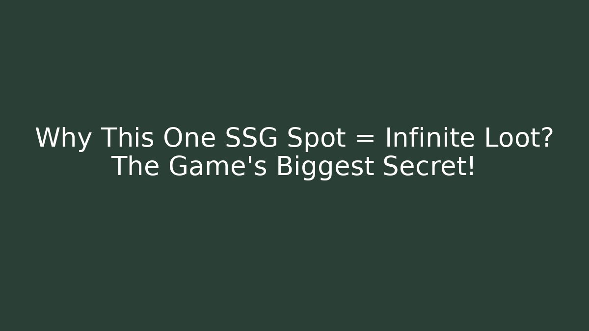 Why This One SSG Spot = Infinite Loot? The Game’s Biggest Secret!