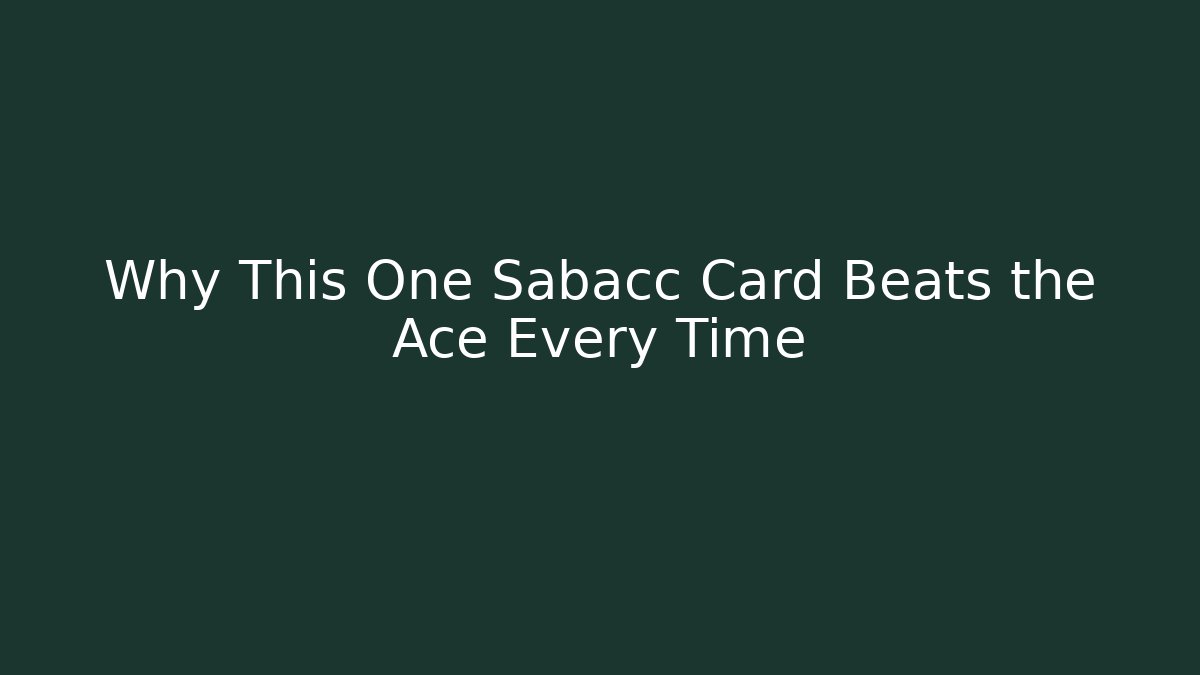 Why This One Sabacc Card Beats the Ace Every Time
