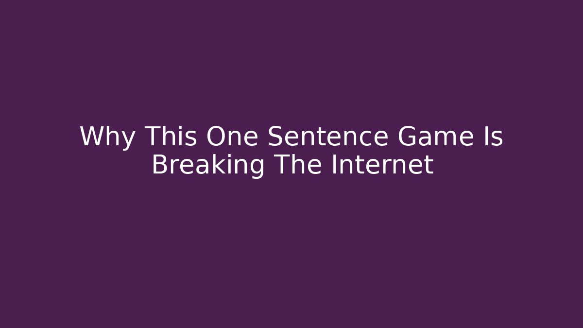 Why This One Sentence Game Is Breaking The Internet
