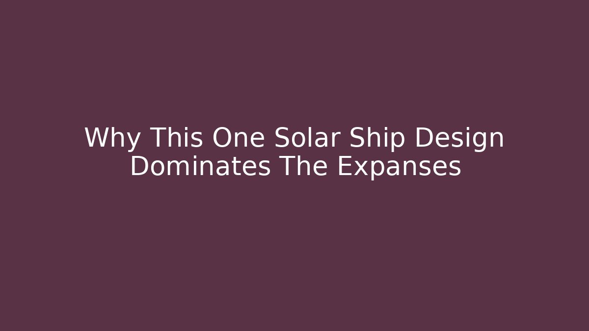Why This One Solar Ship Design Dominates The Expanses - Create More Assets