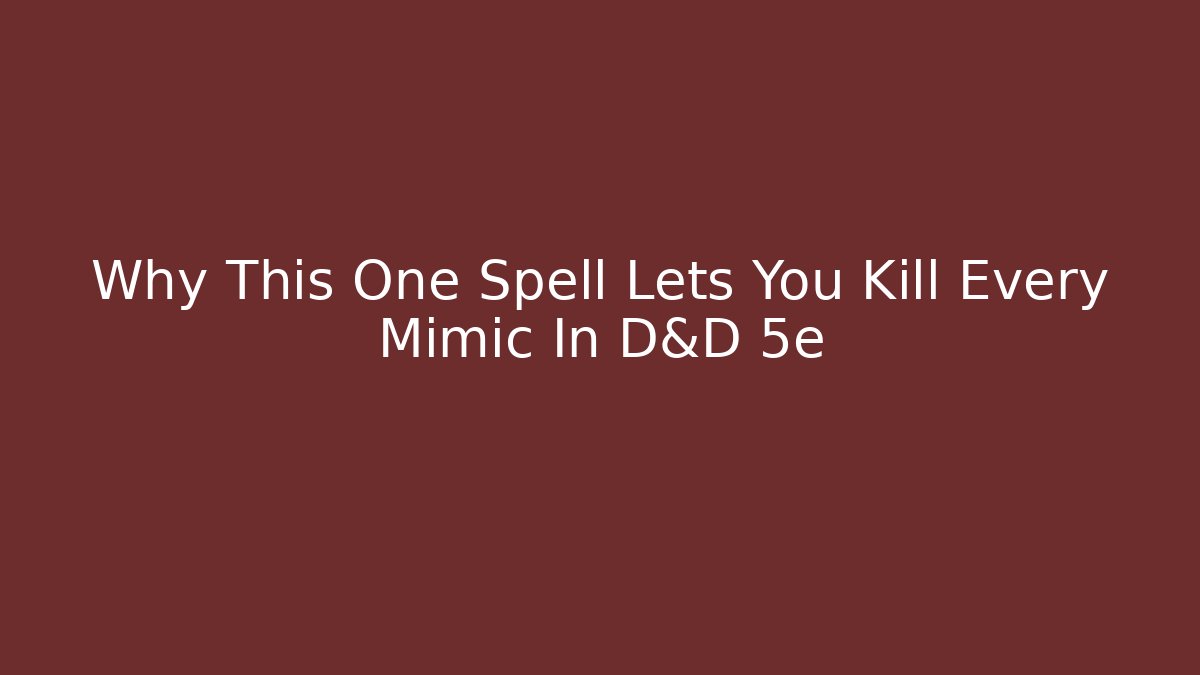 Why This One Spell Lets You Kill Every Mimic In D&D 5e - Create More Assets
