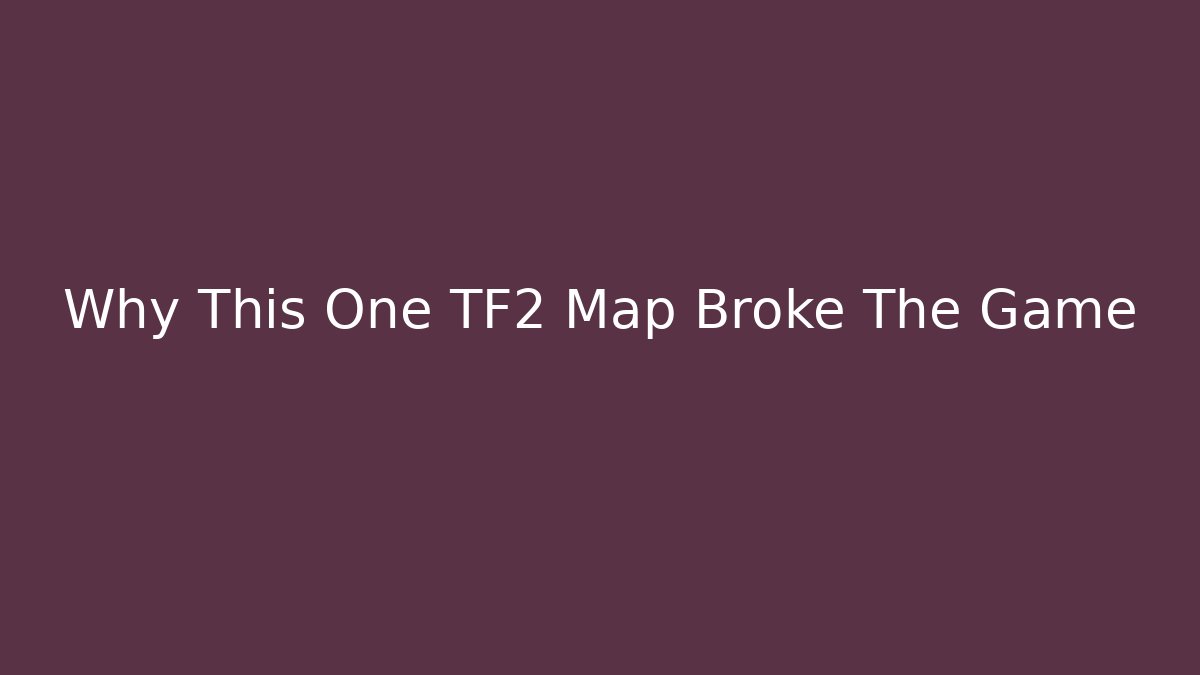 Why This One TF2 Map Broke The Game