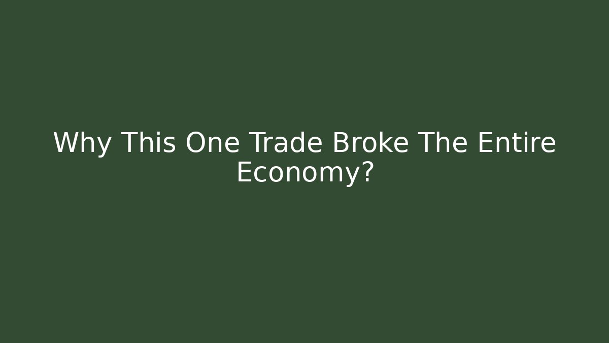 Why This One Trade Broke The Entire Economy?