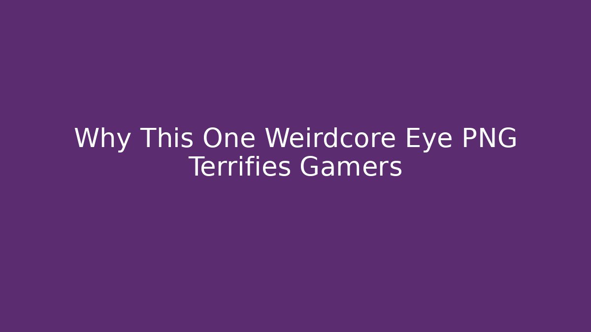 Why This One Weirdcore Eye PNG Terrifies Gamers - Create More Assets