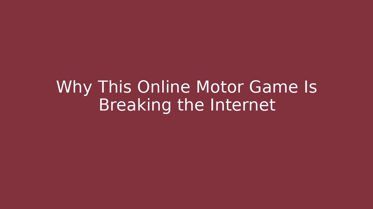 Why This Online Motor Game Is Breaking the Internet
