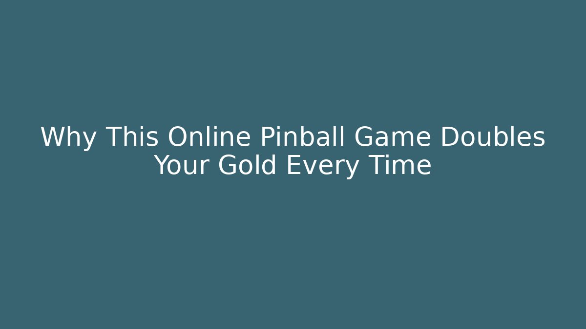 Why This Online Pinball Game Doubles Your Gold Every Time