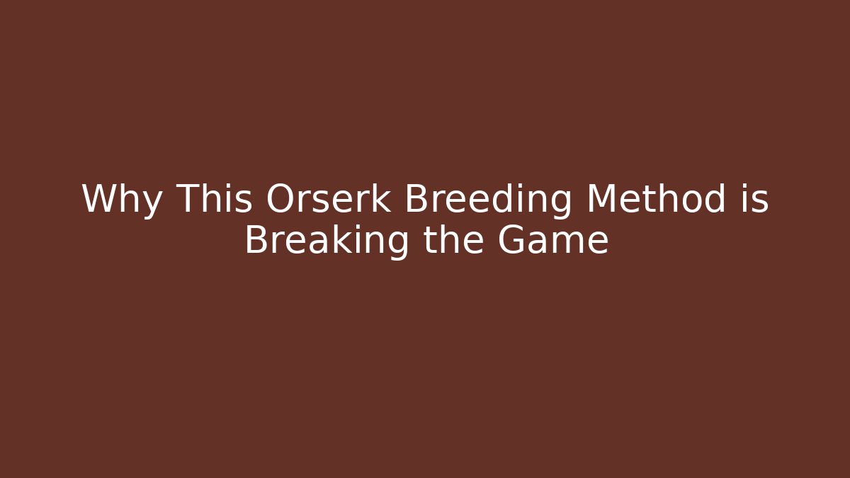 Why This Orserk Breeding Method is Breaking the Game - Create More Assets