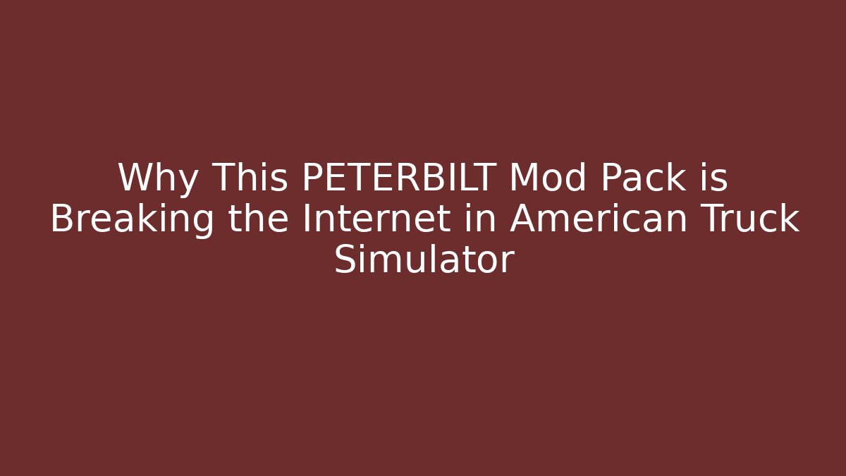 Why This PETERBILT Mod Pack is Breaking the Internet in American Truck Simulator