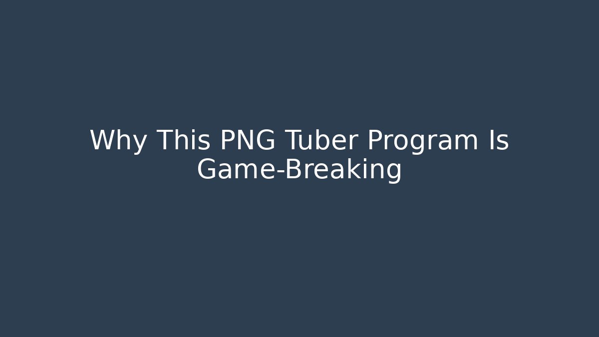 Why This PNG Tuber Program Is Game-Breaking