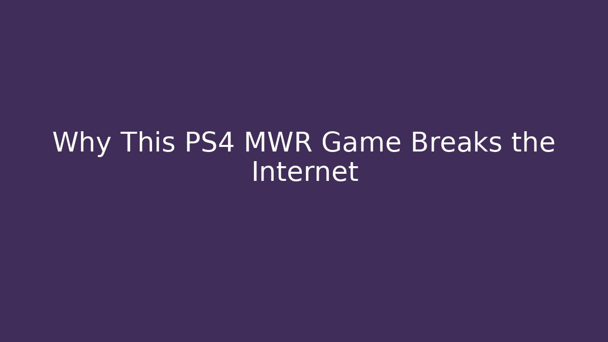 Why This PS4 MWR Game Breaks the Internet - Create More Assets