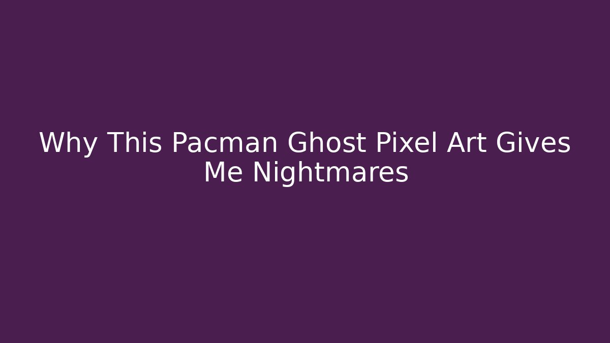 Why This Pacman Ghost Pixel Art Gives Me Nightmares